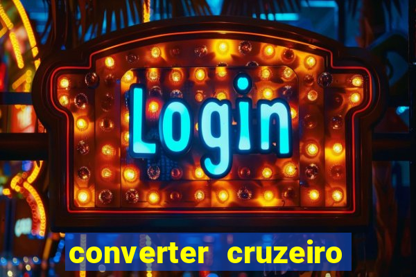 converter cruzeiro para real